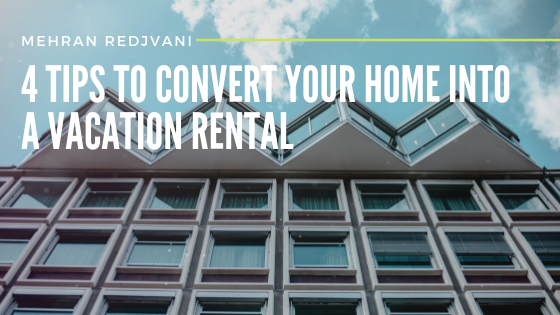 4 Tips To Convert Your Home Into A Vacation Rental - Mehran Redjvani