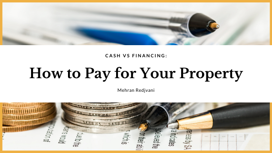 Cash vs. Financing How to Pay for Your Property - Mehran Redjvani