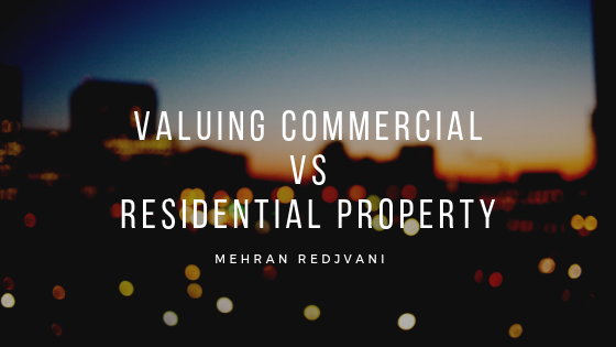 Valuing Commercial Vs. Residential Property - Mehran Redjvani