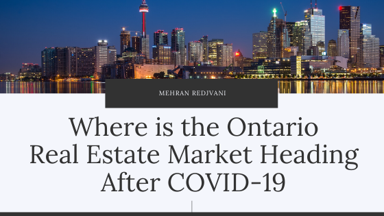 Where is the Ontario Real Estate Market Heading After Covid-19 - Mehran Redjvani